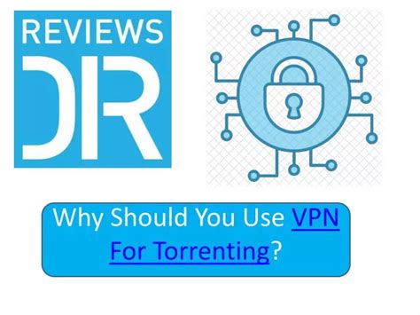why should you use a vpn when torrenting