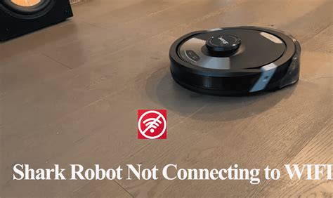 why won't my shark ion robot connect to wifi