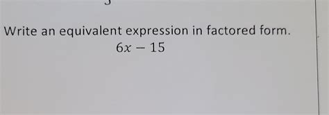 write an equivalent expression in factored form